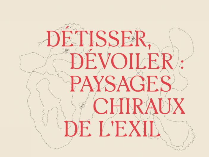 Exposition « Détisser, dévoiler : paysages chiraux de l’exil »