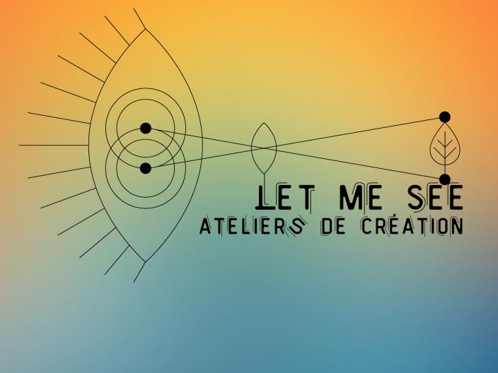 Let me see | Ateliers de création